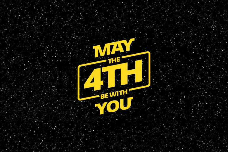 MAY THE 4TH BE WITH YOU...